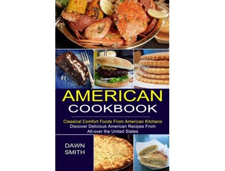Livro American Cookbook Discover Delicious American Recipes From All-over The United States De Dawn Smith (inglês)