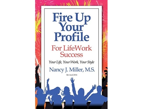Livro Fire Up Your Profile For Lifework Success Revised 2016 Your Life, Your Work, Your Style De Nancy J Miller (inglês)