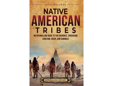 Livro Native American Tribes An Enthralling Guide to the Cherokee, Chickasaw, Choctaw, Creek, and Seminole de Billy Wellman (Inglês - Capa Dura)