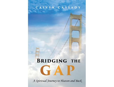 Livro Bridging the Gap A Spiritual Journey to Heaven and Back de Calvin Cassady (Inglês)