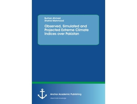 Livro Observed Simulated and Projected Extreme Climate Indices over Pakistan de Burhan Ahmad e Shahid Mahmood (Inglês)