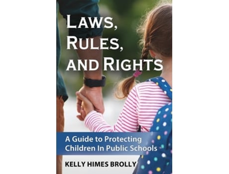 Livro Laws, Rules, and Rights A Guide to Protecting Children in Public Schools de Kelly Himes Brolly (Inglês)