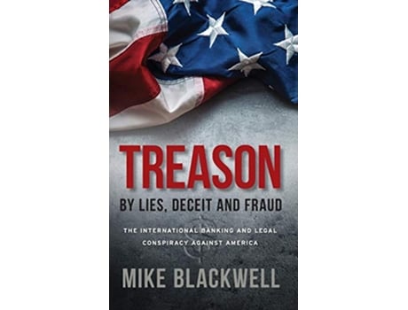 Livro Treason By Lies Deceit and Fraud The International Banking and Legal Conspiracy Against America de Mike Blackwell (Inglês - Capa Dura)
