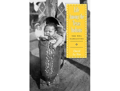 Livro Life Among the Texas Indians de David La Vere (Inglês)