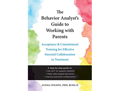 Livro The Behavior Analysts Guide to Working with Parents de Alyssa Wilson Phd Bcba-D (Inglês)