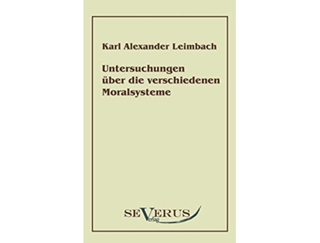 Livro Untersuchungen über die verschiedenen Moralsysteme German Edition de Karl Alexander Leimbach (Alemão)