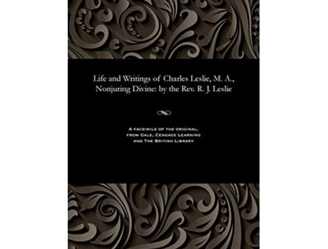 Livro Life and Writings of Charles Leslie M A Nonjuring Divine by the Rev R J Leslie de Robert Joshua Leslie (Inglês)