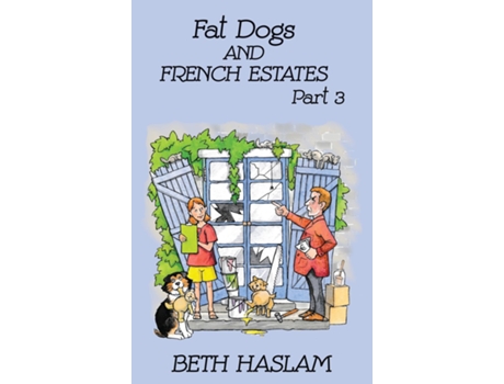 Livro Fat Dogs And French Estates, Part 3 De Beth Haslam (inglês)