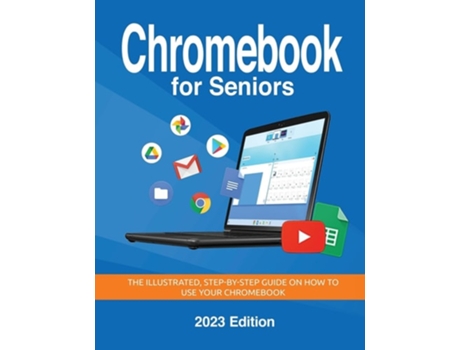 Livro Chromebook for Seniors - 2023 Edition The illustrated, Step-by-step guide on how to use your Chromebook de Kevin Wilson (Inglês)