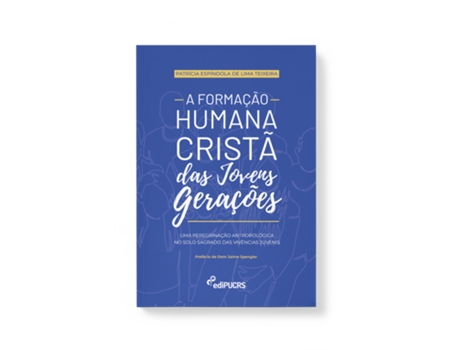 Livro A Formação Humana Cristã Das Jovens Gerações Uma Peregrinação Antropológica No Solo Sagrado Das Viv de Patrícia Espíndola De Lima (Português)