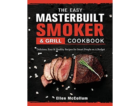 Livro The Easy Masterbuilt Grill Smoker Cookbook Delicious Easy Healthy Recipes for Smart People on A Budget de Ellen McCollum (Inglês)