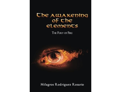 Livro The Awakening of the ELEMENTS The Fury of Fire de Milagros Rodriguez Rosario (Inglês - Capa Dura)