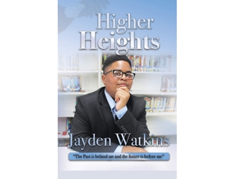 Livro Higher Heights The Past Is Behind Me And The Future Is Before Me de Jayden Amir Watkins (Inglês)