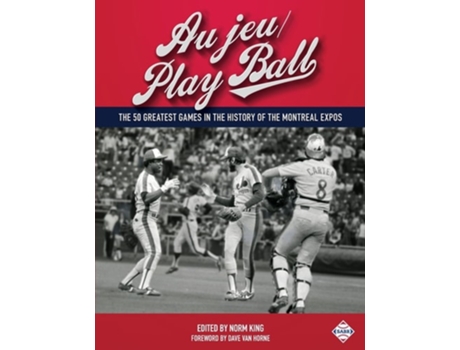 Livro Au jeu/Play Ball The 50 Greatest Games in the History of the Montreal Expos de Norm King (Inglês)