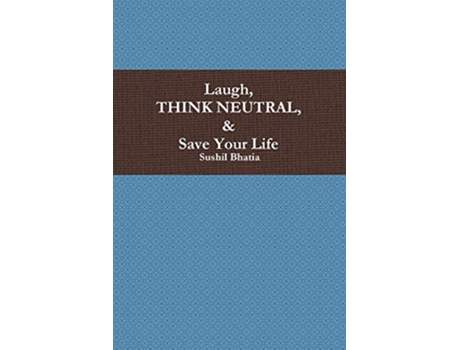 Livro Laugh Think Neutral Save Your Life de Sushil Bhatia (Inglês)