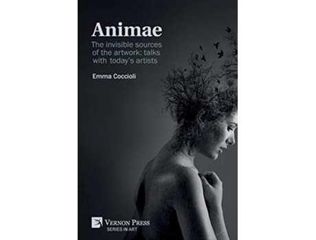 Livro Animae The Invisible Sources Of The Artwork Talks With Todays Artists De Emma Coccioli (inglês)