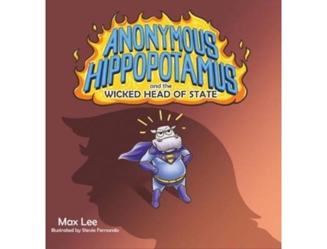 Livro Anonymous Hippopotamus And The Wicked Head Of State De Max Lee (inglês)