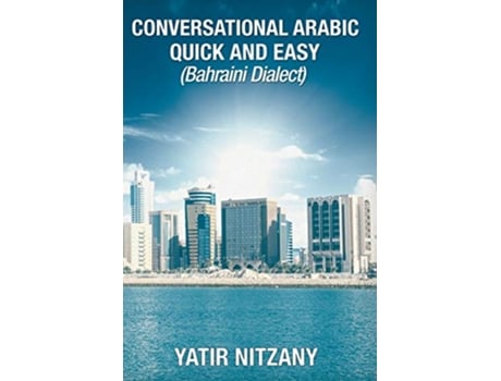 Livro Conversational Arabic Quick and Easy Bahraini Dialect Travel to Bahrain Manama Bahraini Arabic de Yatir Nitzany (Inglês)