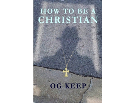 Livro How To Be A Christian De Og Keep (inglês)