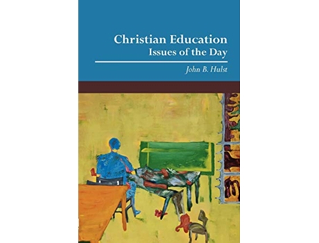 Livro Christian Education Issues of the Day de John B Hulst (Inglês)