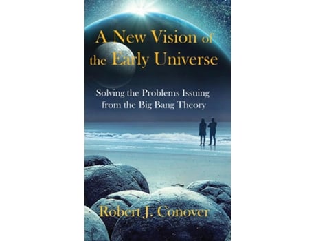 Livro A New Vision Of The Early Universe Solving The Problems Issuing From The Big Bang Theory De Conover, Robert Et Al. (inglês)
