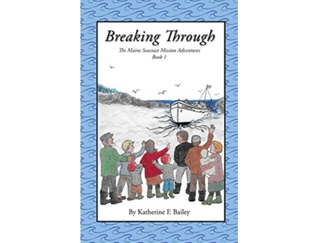 Livro Breaking Through Maine Seacoast Mission Adventures de Katherine Bailey (Inglês)