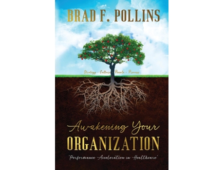 Livro Awakening Your Organization Performance Acceleration in Healthcare Strategy - Culture - People - Process de Brad F Pollins (Inglês)
