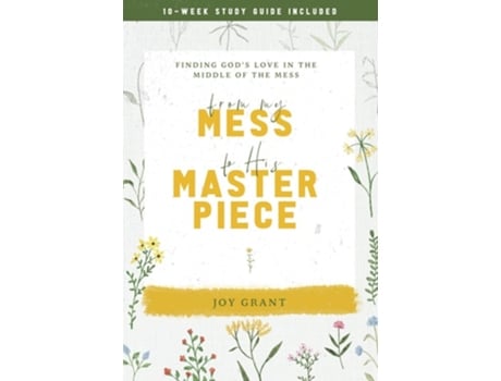 Livro From My Mess to His Masterpiece Finding Gods love in the middle of the mess de Joy Grant (Inglês)