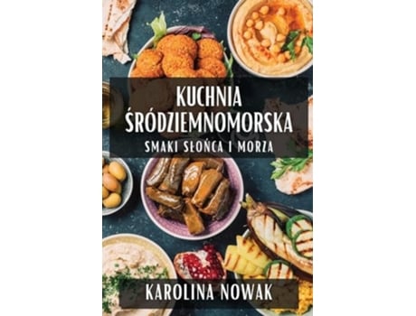 Livro Kuchnia Sródziemnomorska Smaki Slonca i Morza de Karolina Nowak (Polaco)