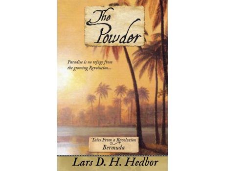 Livro The Powder Tales From a Revolution - Bermuda de Lars D H Hedbor (Inglês)