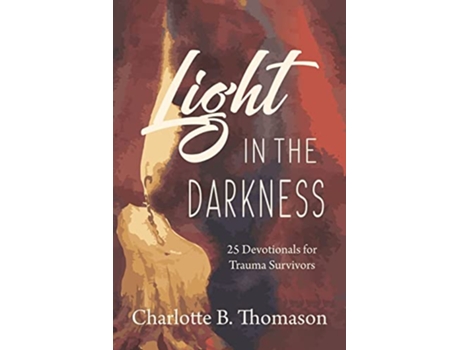 Livro Light in the Darkness 25 Devotionals for Trauma Survivors de Charlotte B Thomason (Inglês)