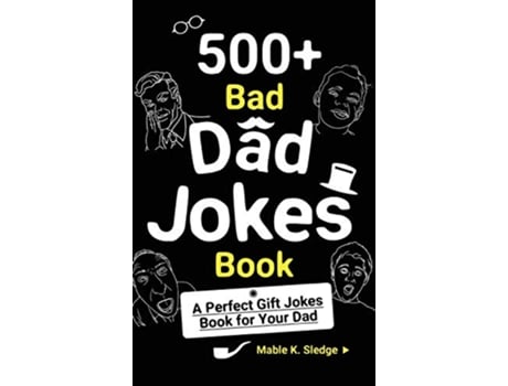 Livro 500 Bad Dad Jokes Book A Perfect Gift Jokes Book for Your Dad de Mable K Sledge (Inglês)