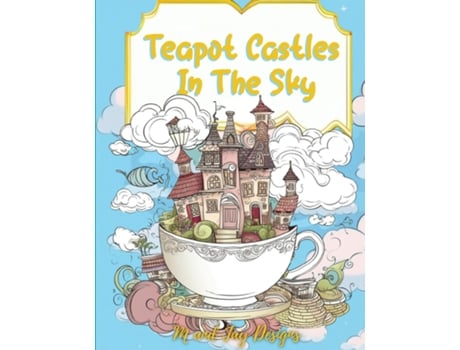 Livro Teapot Castles In The Sky Floating Castle Coloring Book de M and Jay Designs (Inglês)