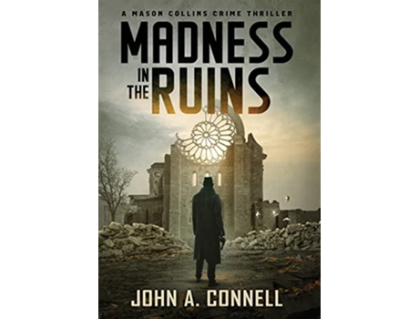 Livro Madness in the Ruins A Mason Collins Crime Thriller 1 de John A Connell (Inglês - Capa Dura)