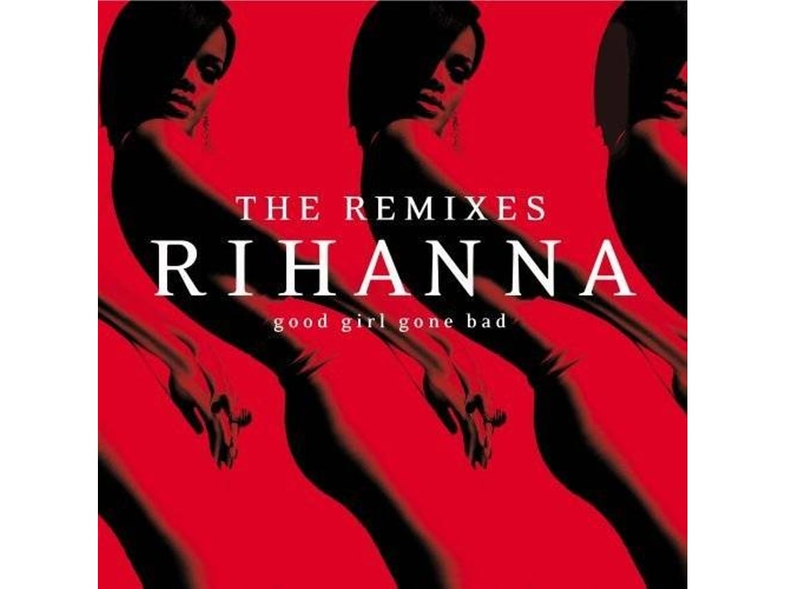 CD Rihanna - Good Girl Gone Bad (The Remixes) | Worten.pt