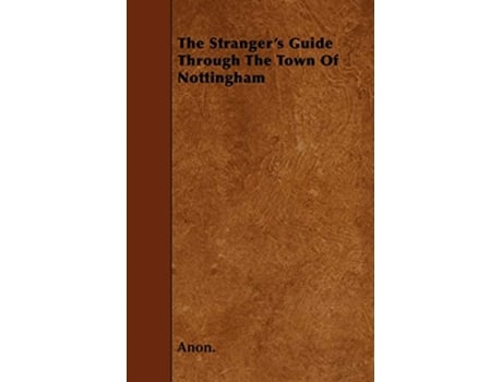 Livro The Strangers Guide Through the Town of Nottingham de Anon (Inglês)