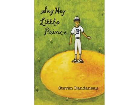 Livro Say Hey Little Prince De Steven Dandaneau (inglês)