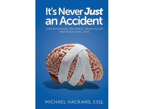 Livro Its Never Just an Accident Beyond the Accident Understanding Traumatic Brain Injury and Rebuilding Lives de Michael Hackard (Inglês)