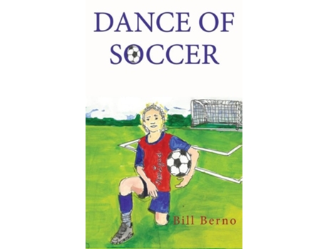 Livro Dance Of Soccer De Bill Berno (inglês - Capa Dura)