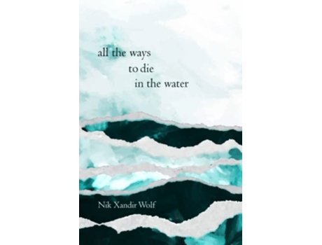 Livro all the ways to die in the water a chapbook de Nik Xandir Wolf (Inglês)