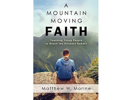 Livro A Mountain Moving Faith de Matthew W Morine (Inglês)