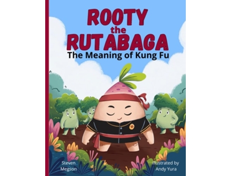 Livro Rooty The Rutabaga The Meaning Of Kung Fu De Steven Megson (inglês)