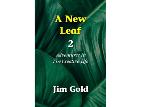 Livro A New Leaf 2 Adventures In The Creative Life De Jim Gold (inglês)