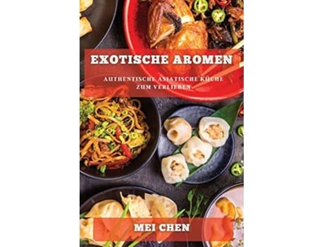 Livro Exotische Aromen Authentische Asiatische Küche zum Verlieben de Mei Chen (Alemão)