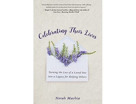 Livro Celebrating Their Lives Turning the Loss of a Loved One Into a Legacy for Helping Others de Norah Machia (Inglês)