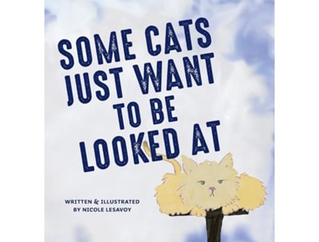 Livro Some Cats Just Want To Be Looked At De Lesavoy (inglês - Capa Dura)