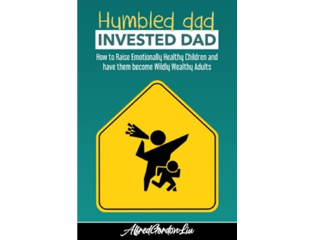 Livro Humbled Dad Invested Dad How to Raise Emotionally Healthy Children and have them become Wildly Wealthy Adults de Alfred Gordon Liu (Inglês)