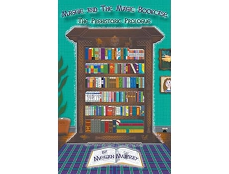 Livro Maggie and The Magic Bookcase The Prehistoric Prologue de Megan Murray (Inglês)