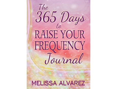 Livro 365 Days to Raise Your Frequency Journal de Melissa Alvarez (Inglês)