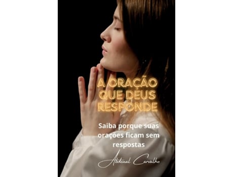 Livro A Oração que Deus responde Saiba porque suas orações ficam sem respostas de Abdenal Carvalho (Inglês)